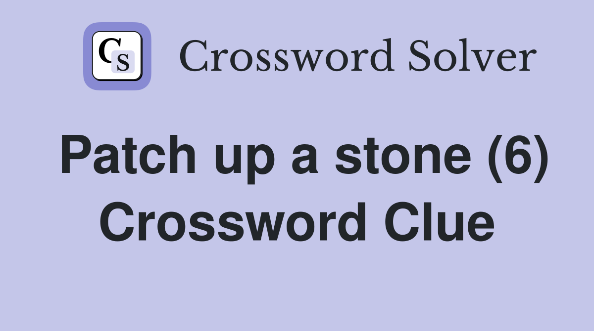 Patch up a stone (6) Crossword Clue