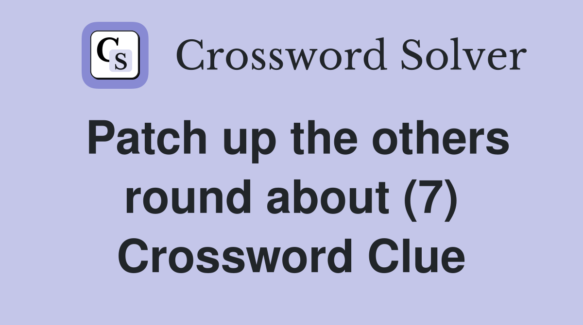 Patch up the others round about (7) Crossword Clue