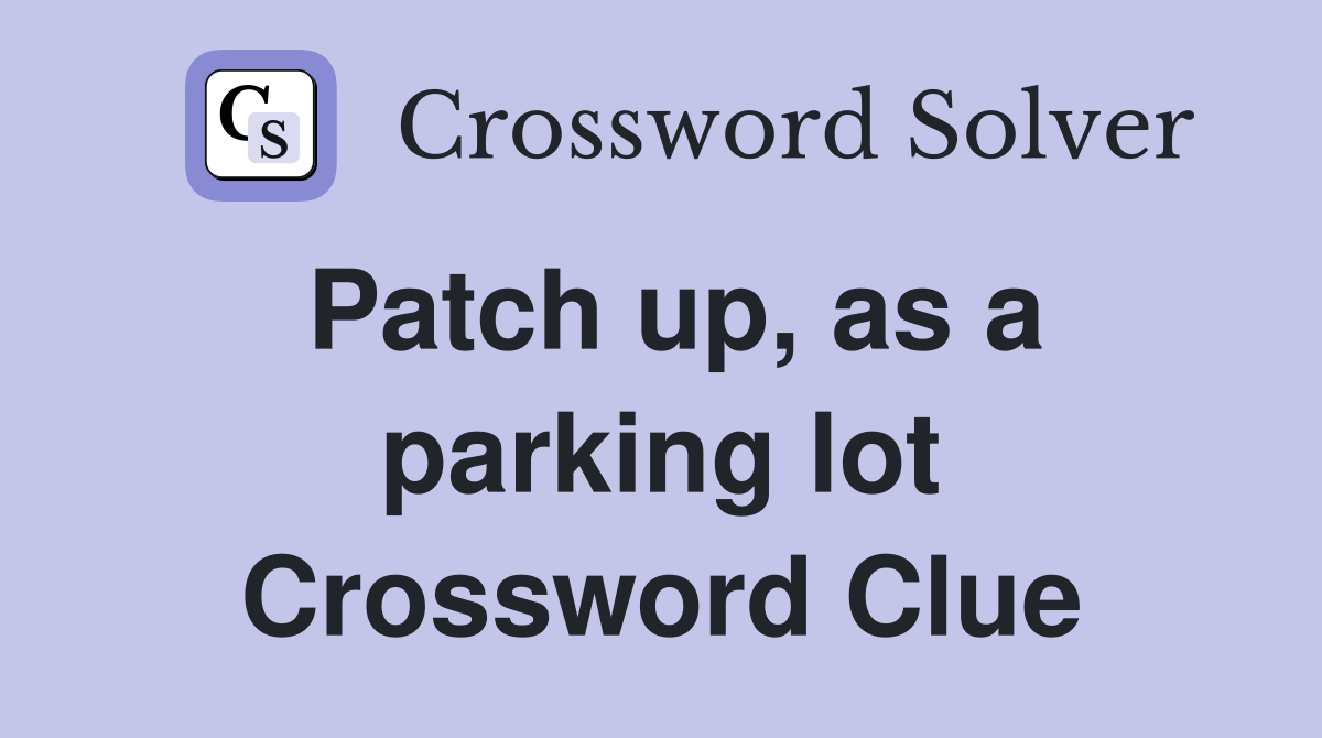 Patch up, as a parking lot Crossword Clue