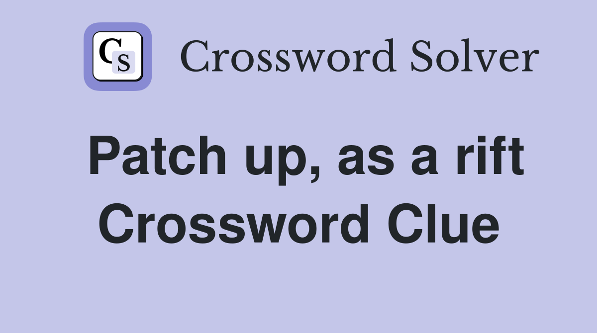 Patch up, as a rift Crossword Clue