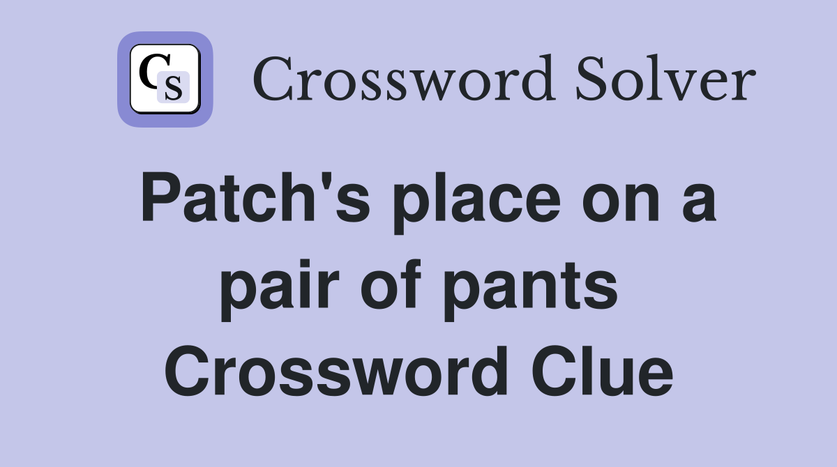 Patch's place on a pair of pants Crossword Clue