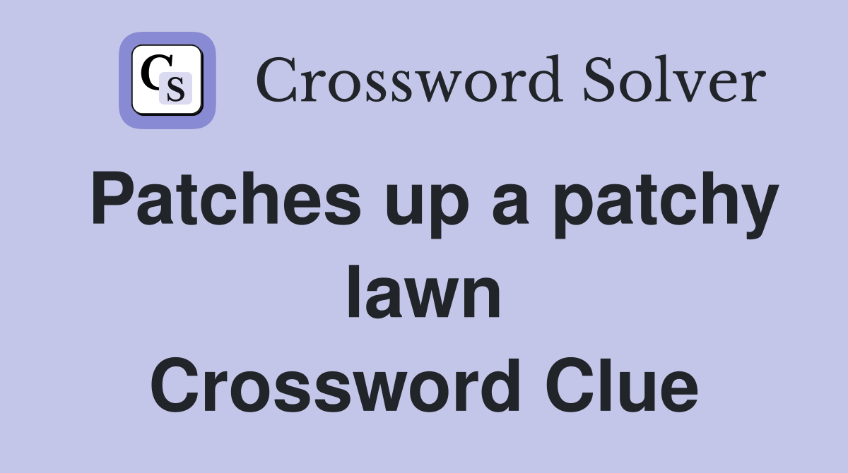 Patches up a patchy lawn Crossword Clue
