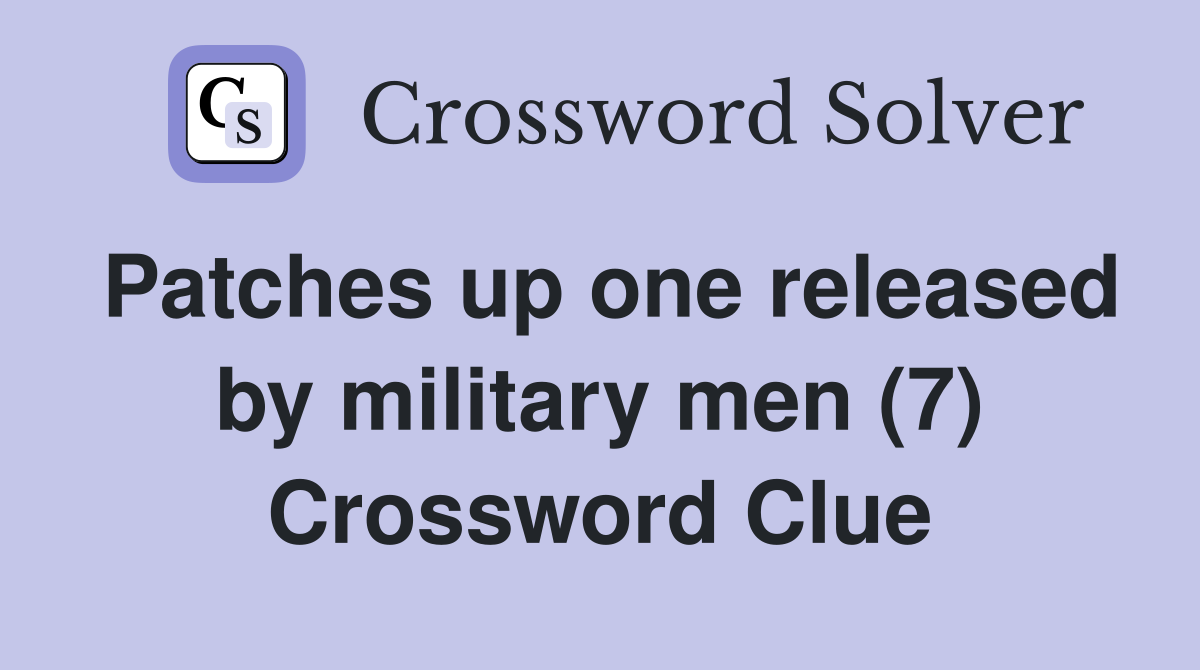 Patches up one released by military men (7) Crossword Clue