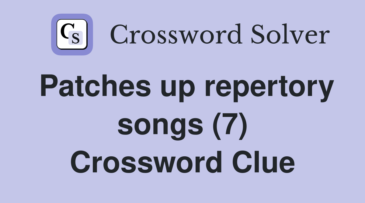 Patches up repertory songs (7) Crossword Clue