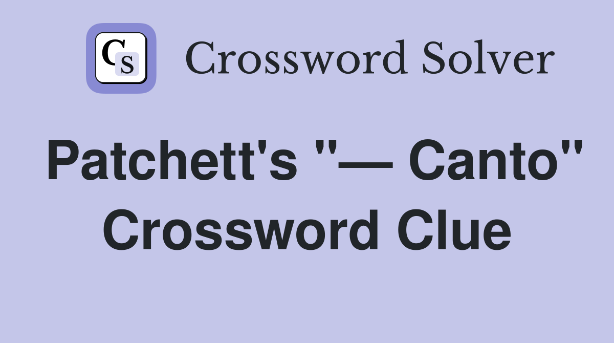 Patchett's "— Canto" Crossword Clue