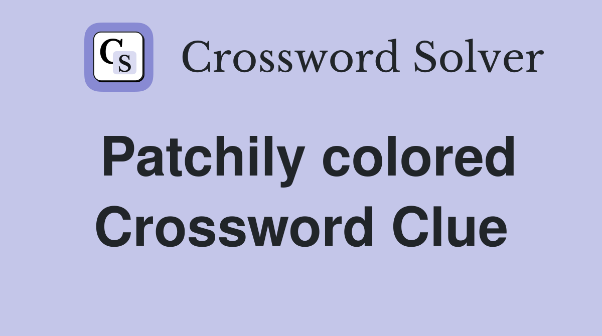 Patchily colored Crossword Clue