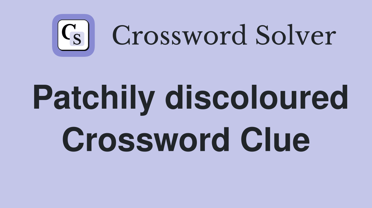 Patchily discoloured Crossword Clue