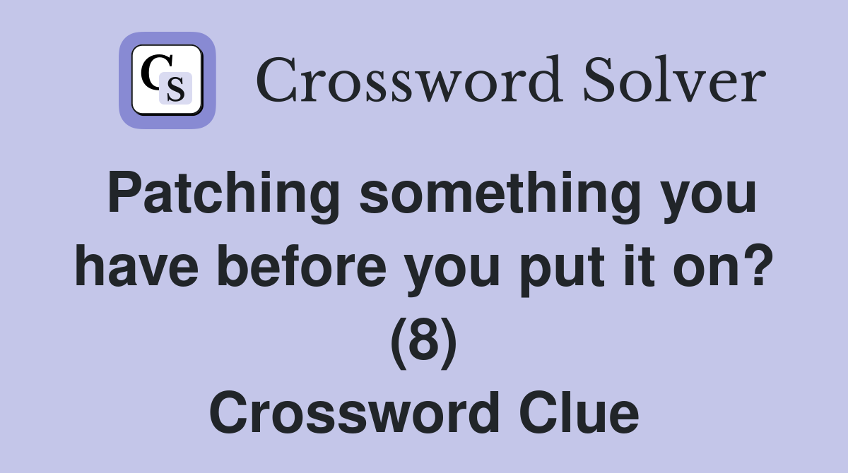 Patching something you have before you put it on? (8) Crossword Clue