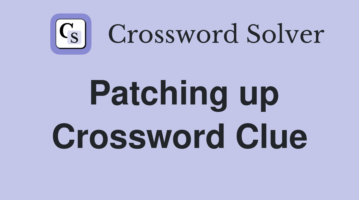 Patching up Crossword Clue