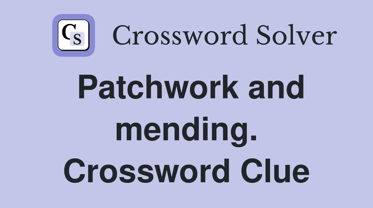 Patchwork and mending. Crossword Clue