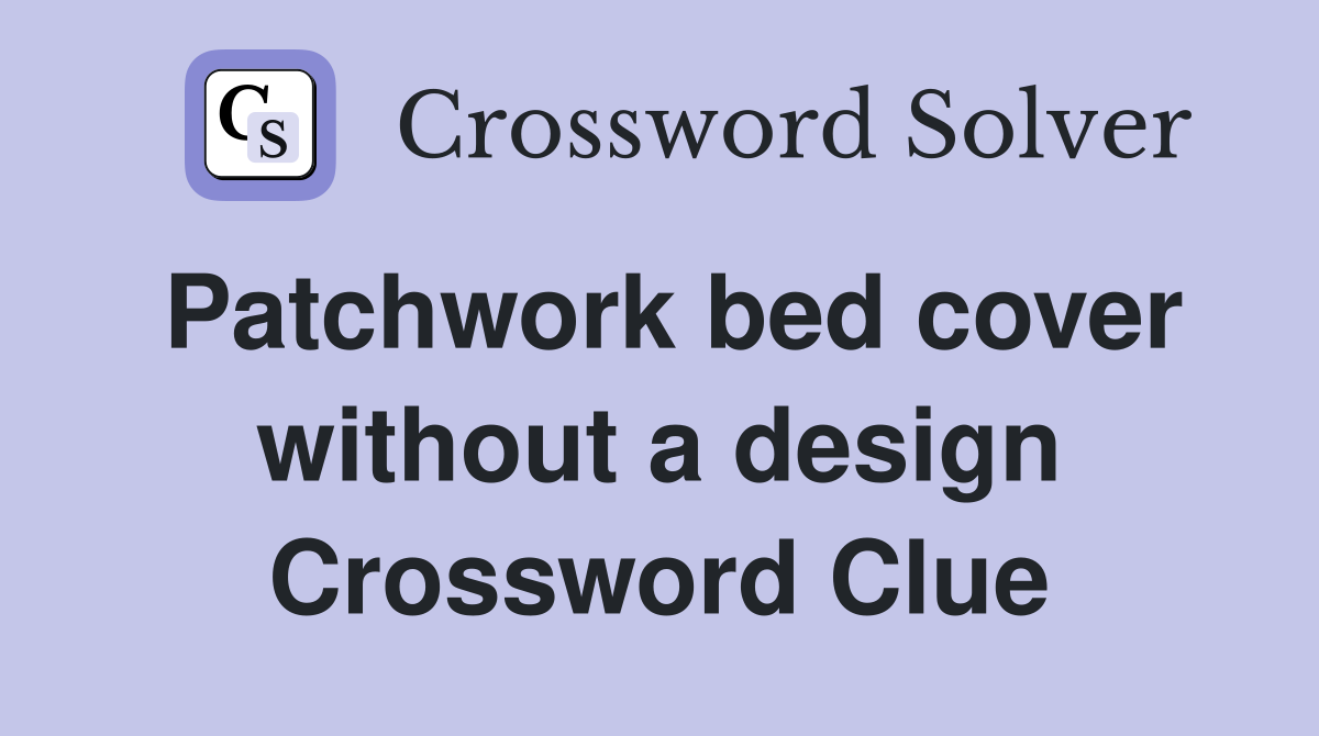 Patchwork bed cover without a design Crossword Clue