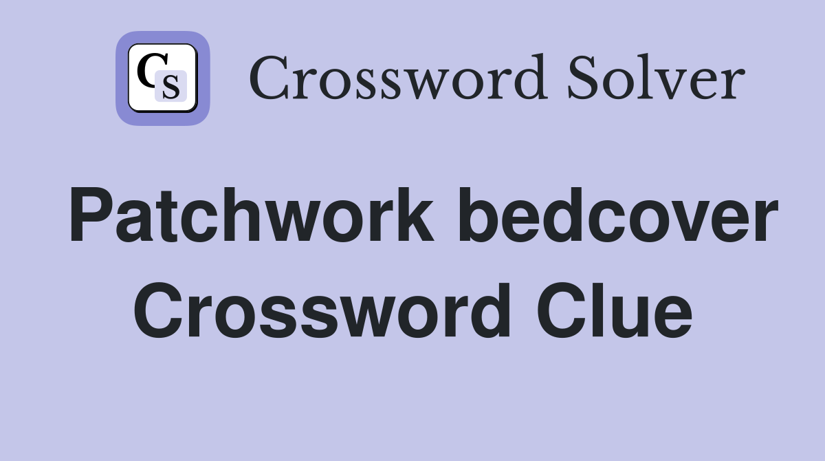 Patchwork bedcover Crossword Clue