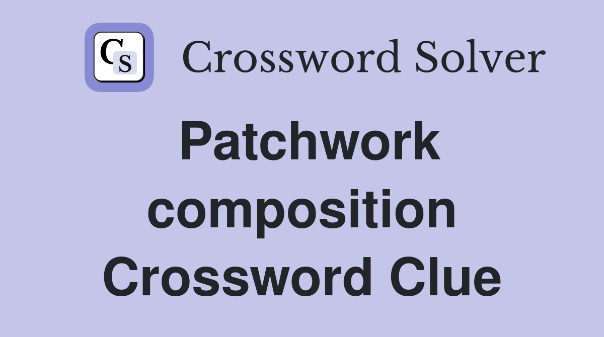 Patchwork composition Crossword Clue
