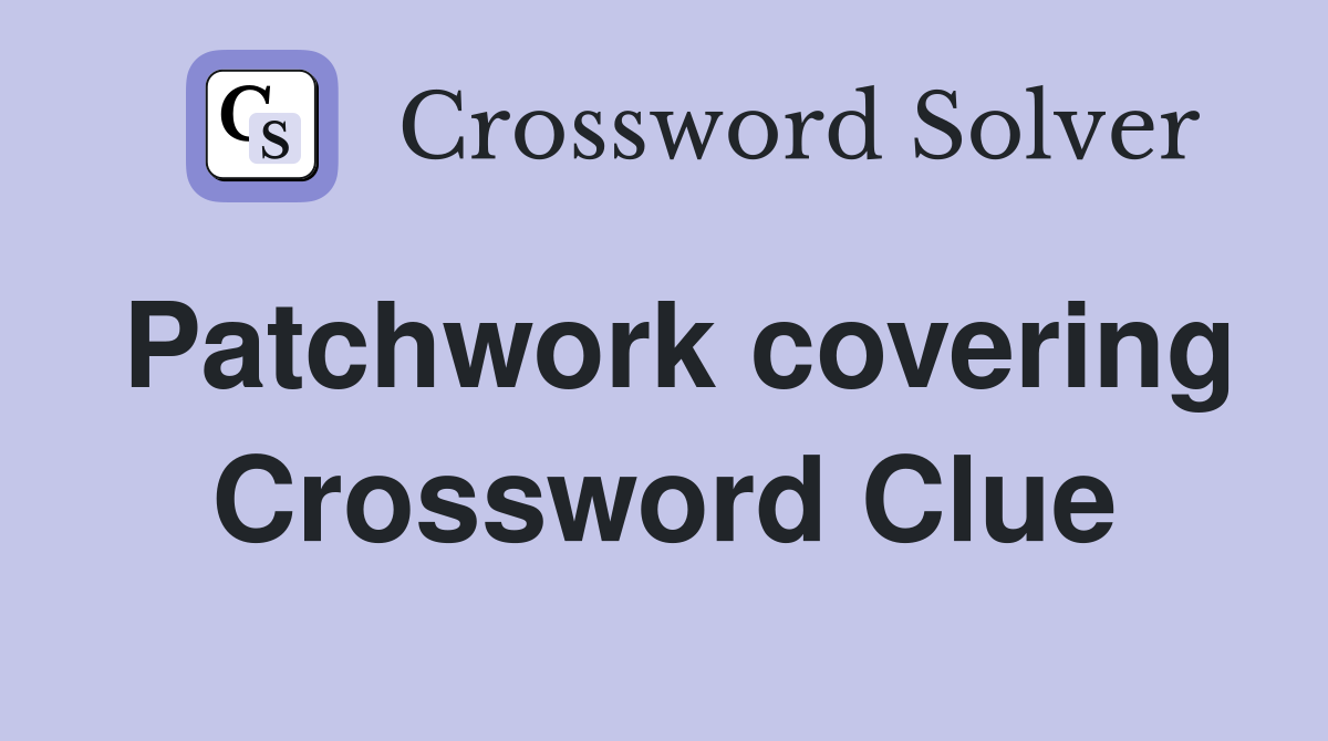 Patchwork covering Crossword Clue