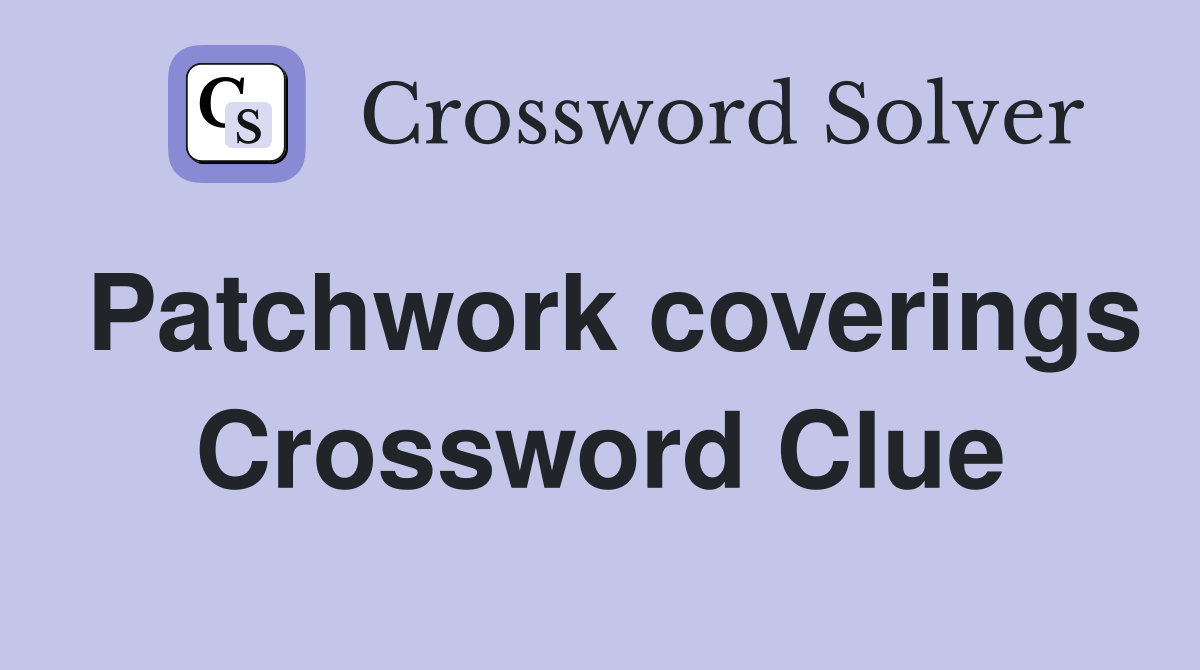 Patchwork coverings Crossword Clue