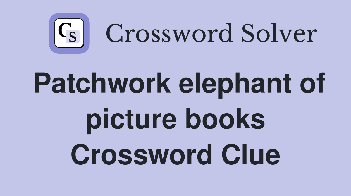 Patchwork elephant of picture books Crossword Clue