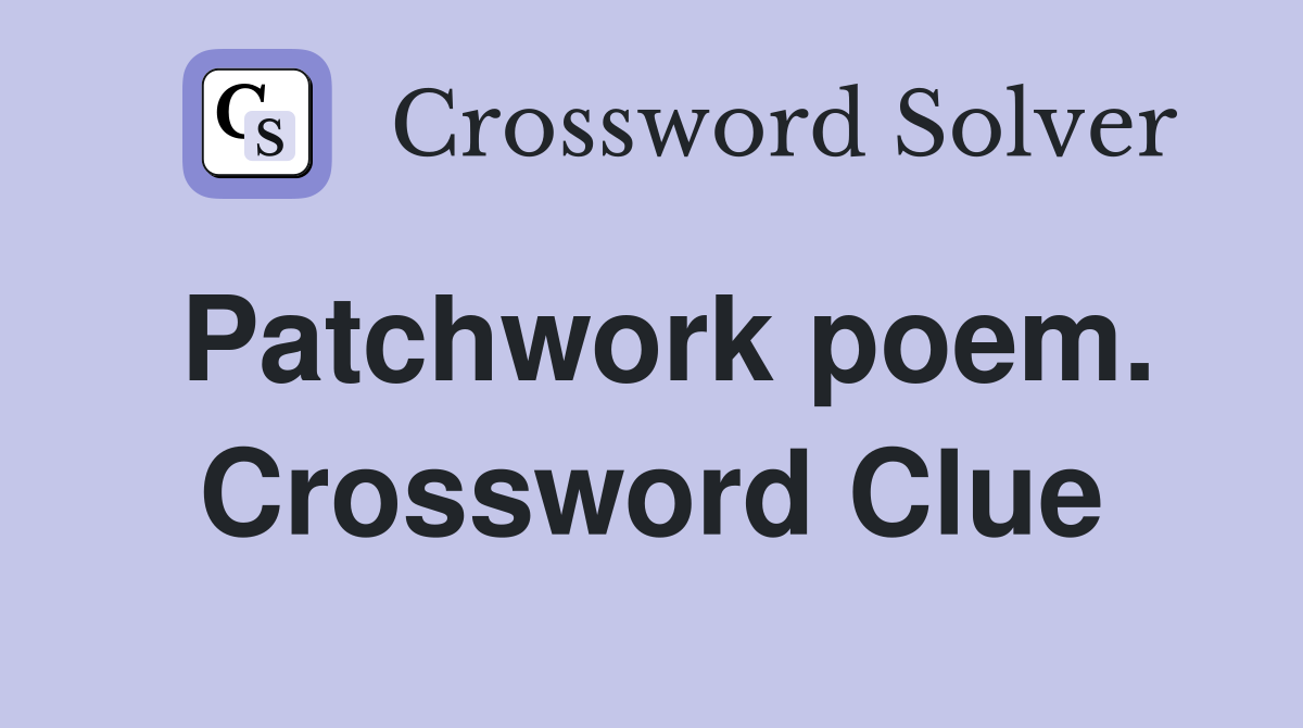 Patchwork poem. Crossword Clue