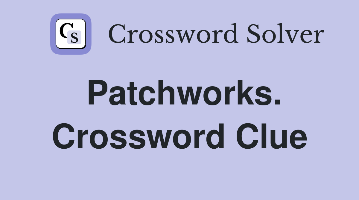Patchworks. Crossword Clue