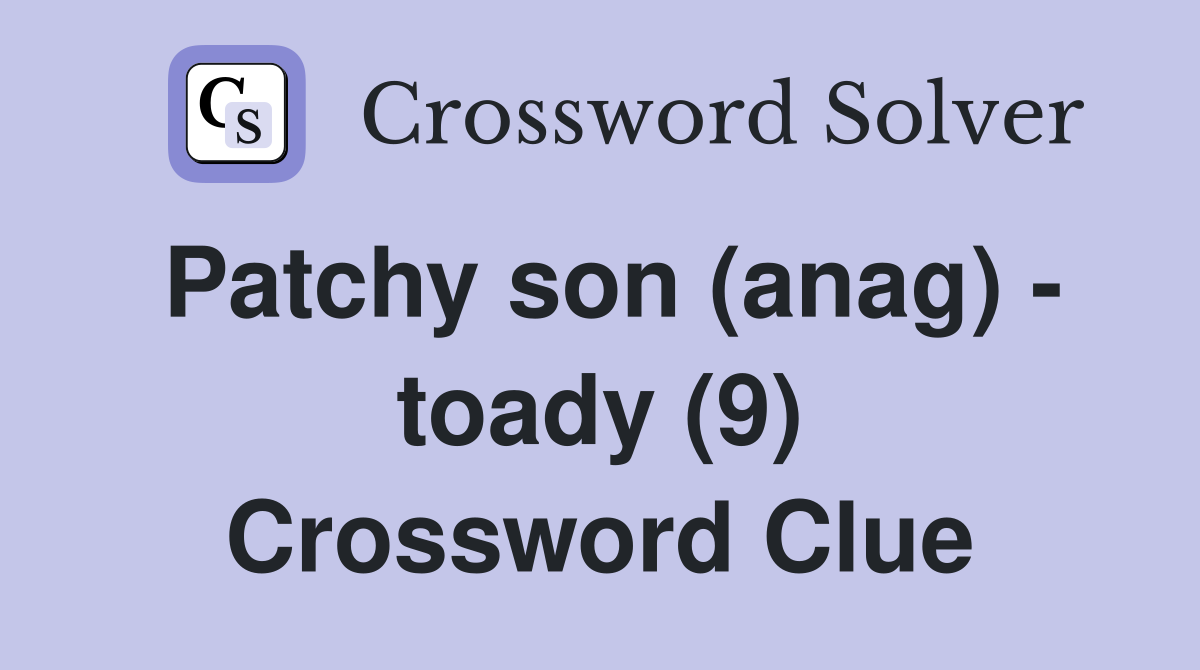 Patchy son (anag) - toady (9) Crossword Clue