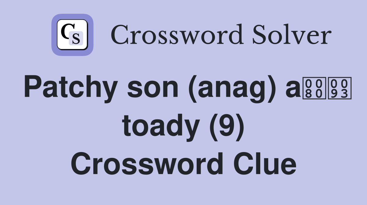 Patchy son (anag) a toady (9) Crossword Clue