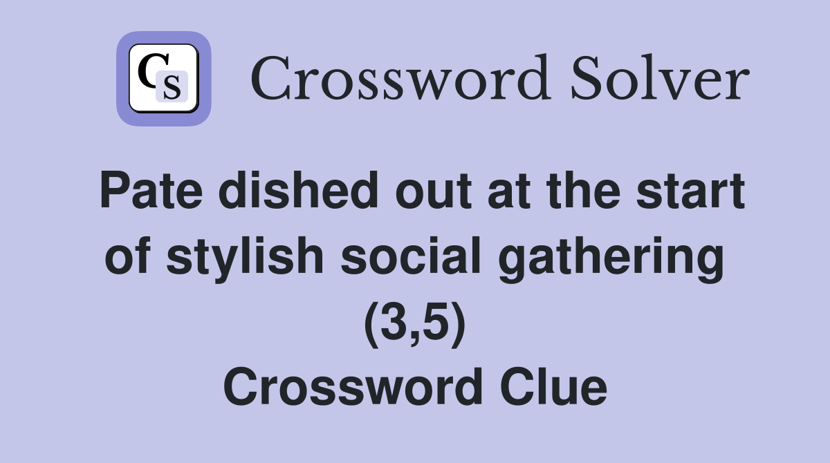 Pate dished out at the start of stylish social gathering (3,5) Crossword Clue
