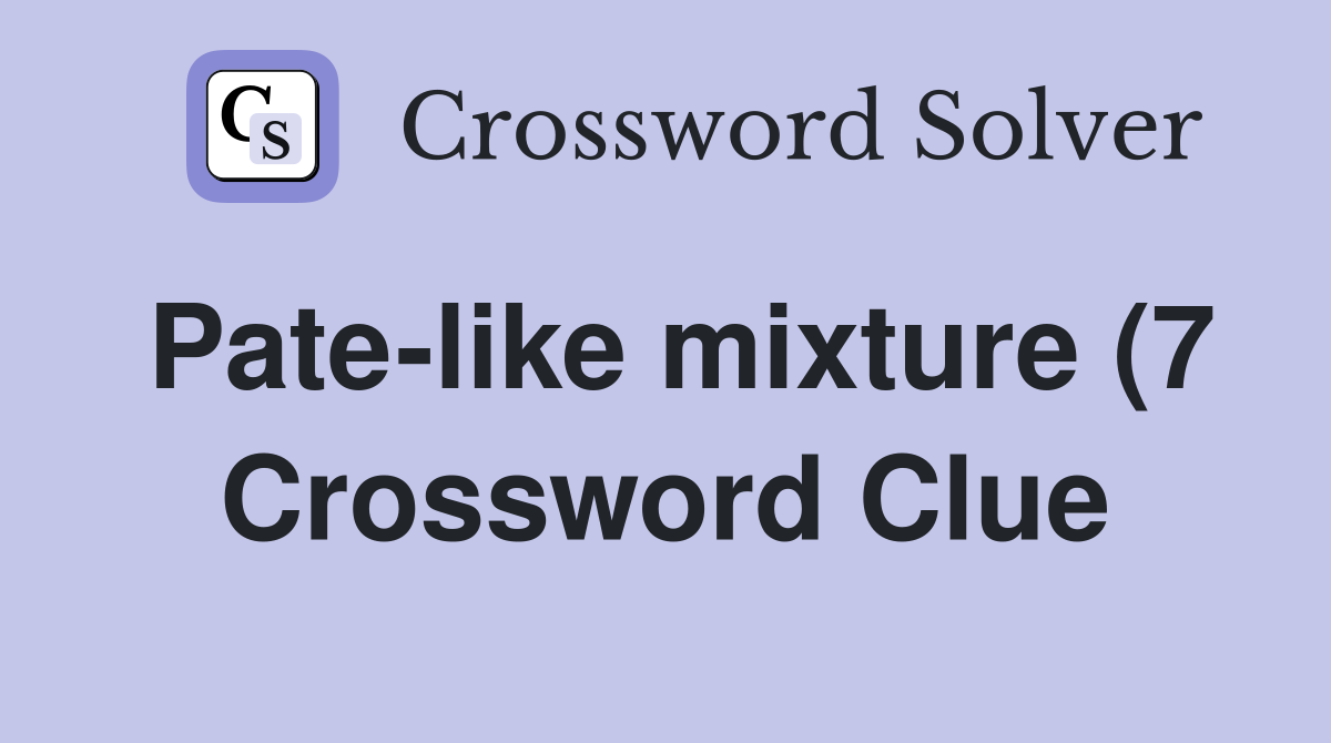 Pate like mixture (7) Crossword Clue Answers Crossword Solver Pate like mixture (7) Crossword Clue Answers Crossword Solver
