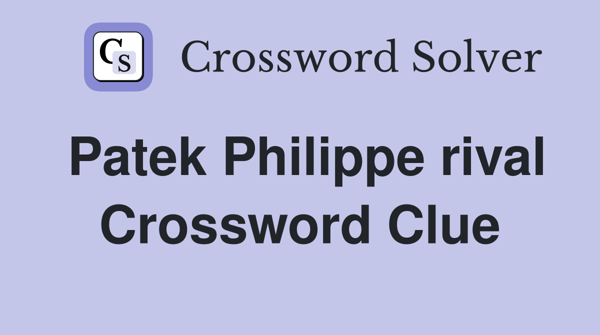 Patek Philippe rival Crossword Clue