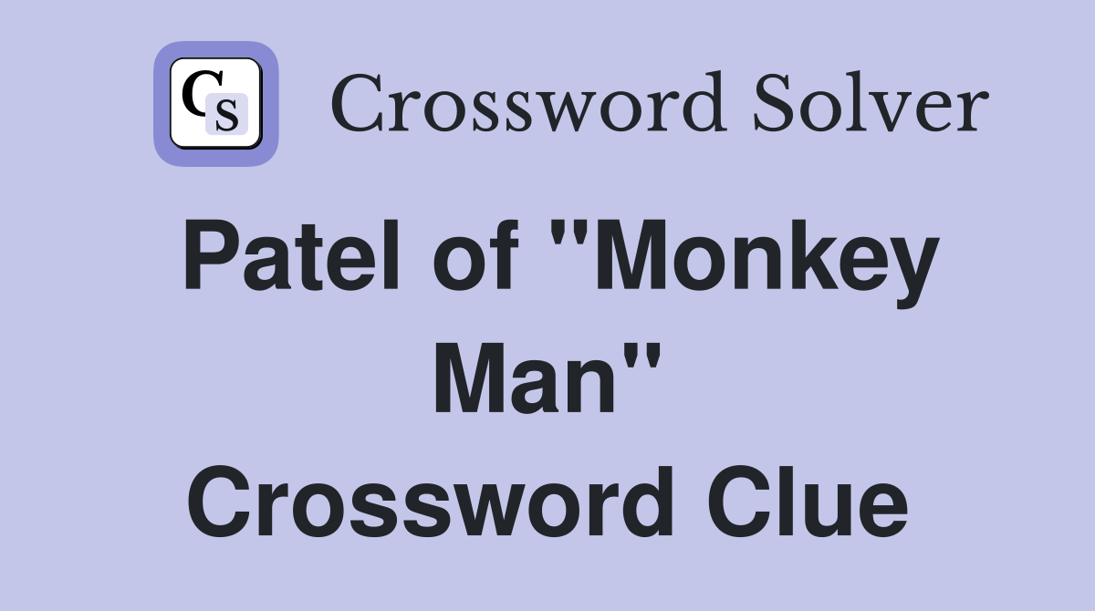 Patel of "Monkey Man" Crossword Clue