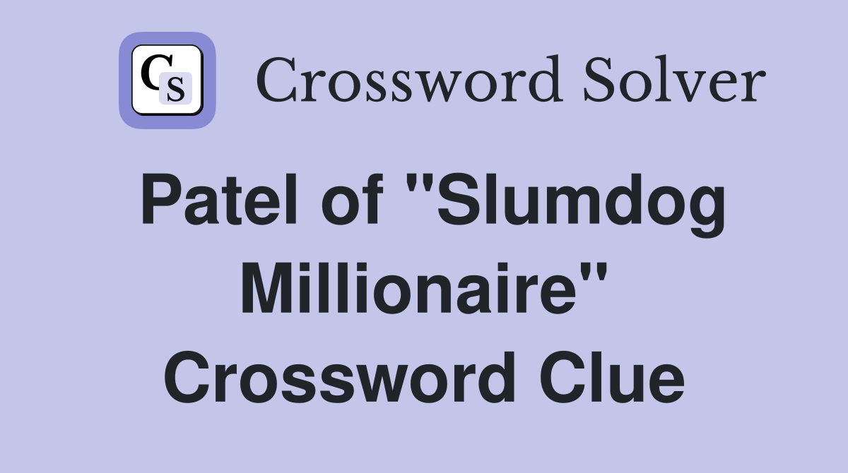 Patel of "Slumdog Millionaire" Crossword Clue