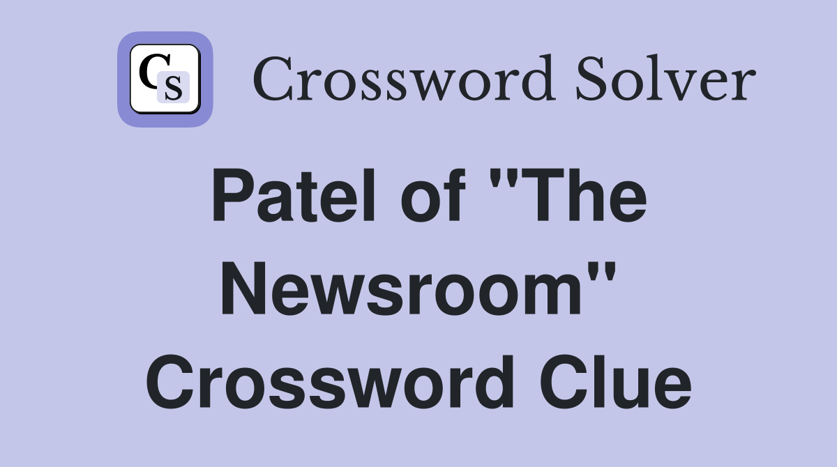 Patel of "The Newsroom" Crossword Clue