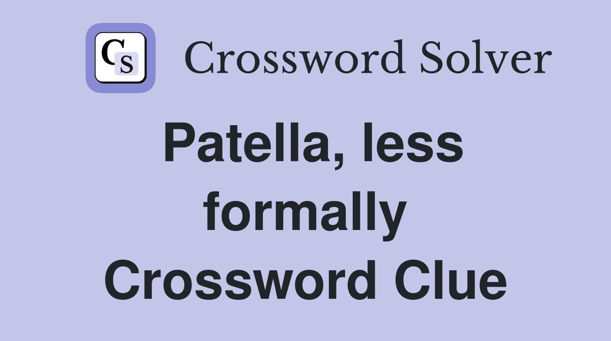 Patella, less formally Crossword Clue