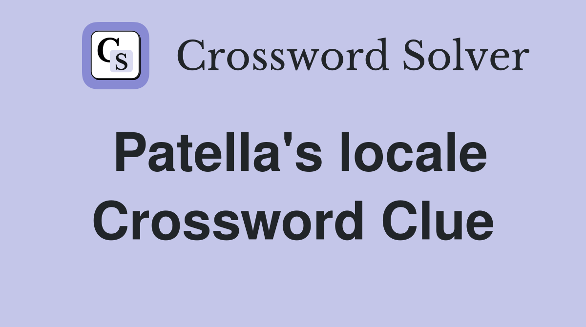 Patella's locale Crossword Clue
