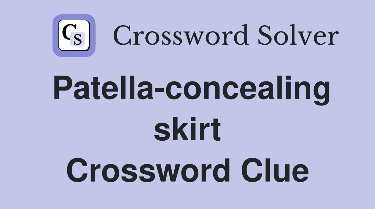 Patella-concealing skirt Crossword Clue