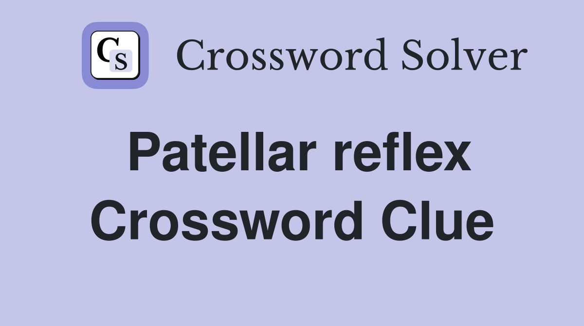 Patellar reflex Crossword Clue