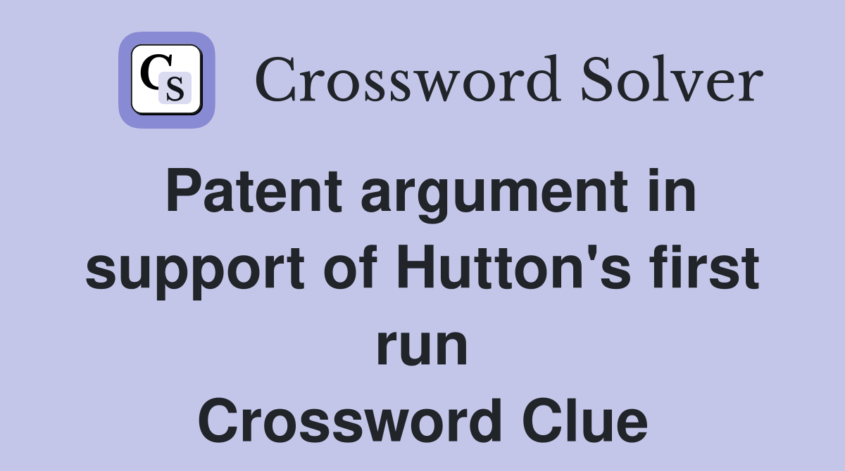 Patent argument in support of Hutton's first run Crossword Clue