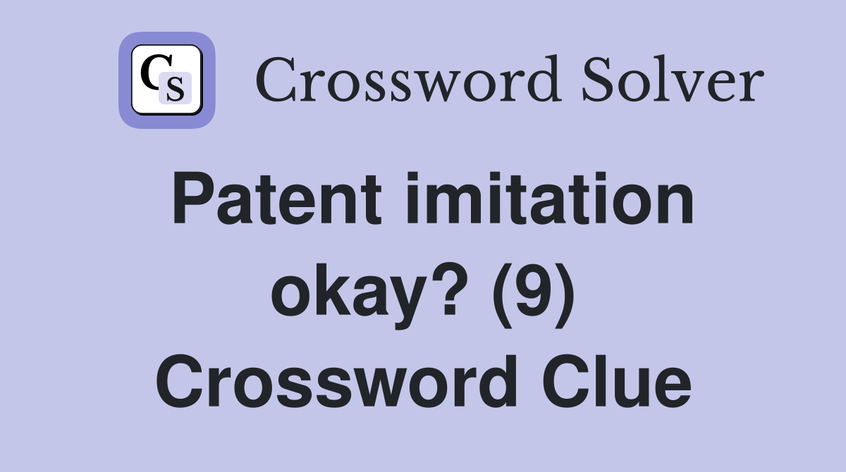 Patent imitation okay? (9) Crossword Clue