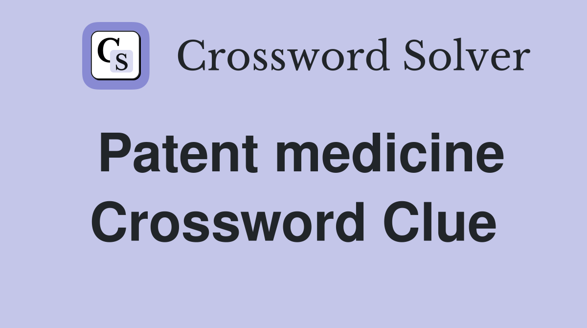 Patent medicine - Crossword Clue Answers - Crossword Solver