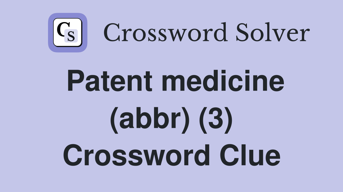 Patent medicine (abbr) (3) Crossword Clue
