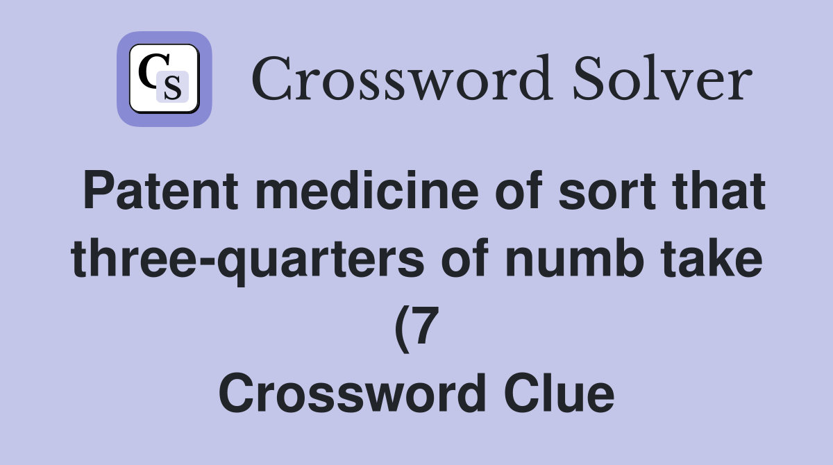Patent medicine of sort that three quarters of numb take (7 Patent medicine of sort that three quarters of numb take (7