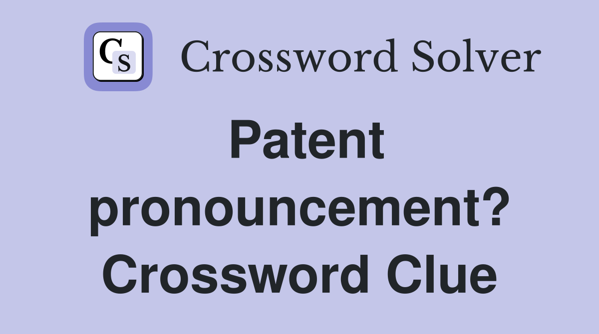 Patent pronouncement? Crossword Clue