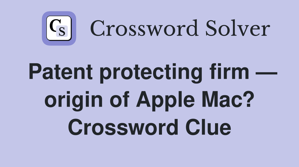 Patent protecting firm — origin of Apple Mac? Crossword Clue
