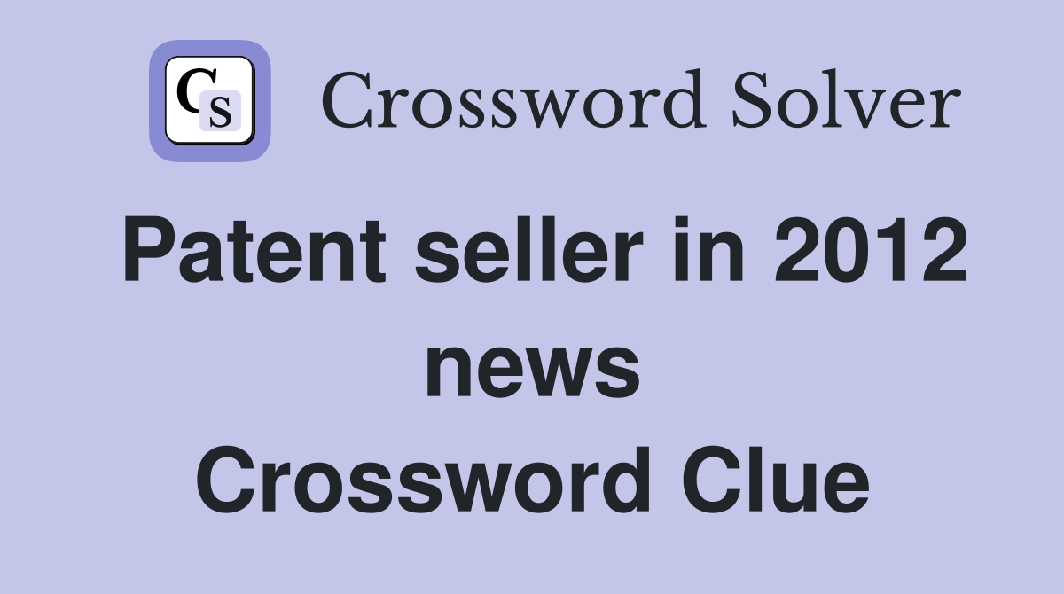 Patent seller in 2012 news Crossword Clue