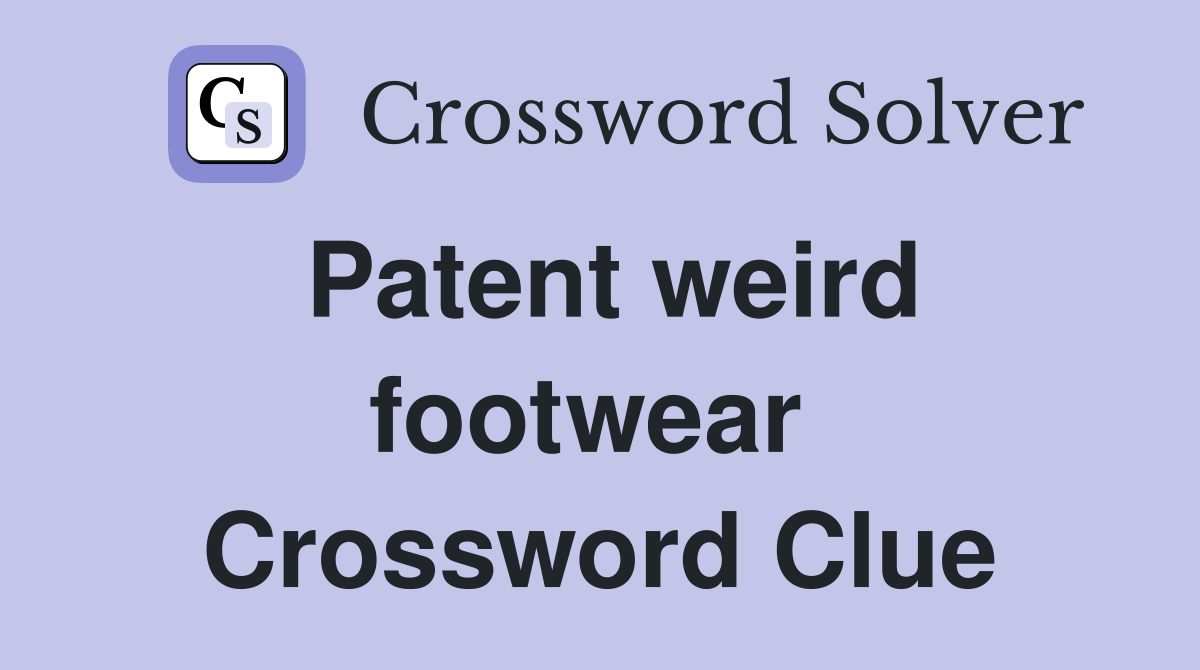 Patent weird footwear  Crossword Clue