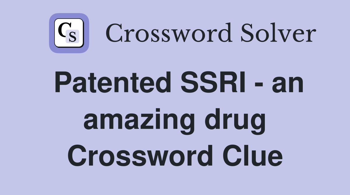 Patented SSRI - an amazing drug Crossword Clue
