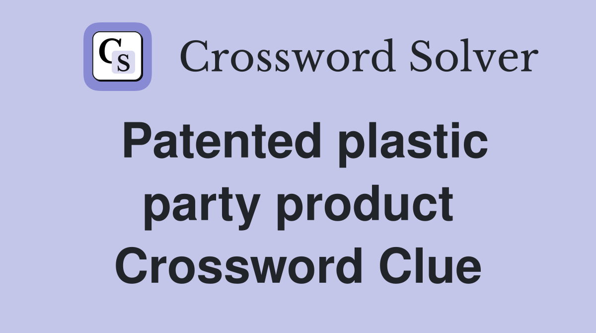 Patented plastic party product Crossword Clue