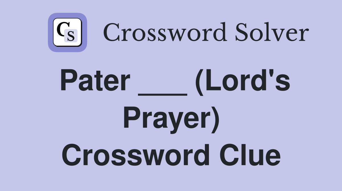 Pater ___ (Lord's Prayer) Crossword Clue