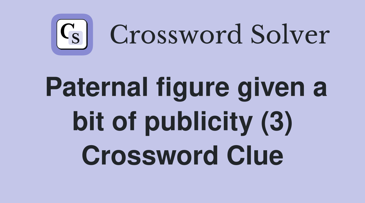 Paternal figure given a bit of publicity (3) Crossword Clue