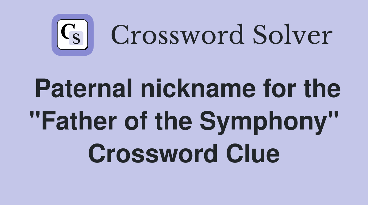 Paternal nickname for the "Father of the Symphony" Crossword Clue