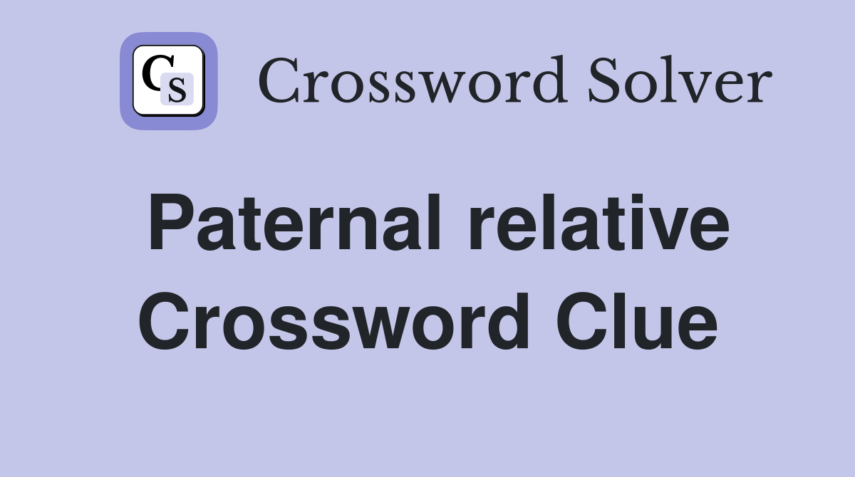 Paternal relative Crossword Clue