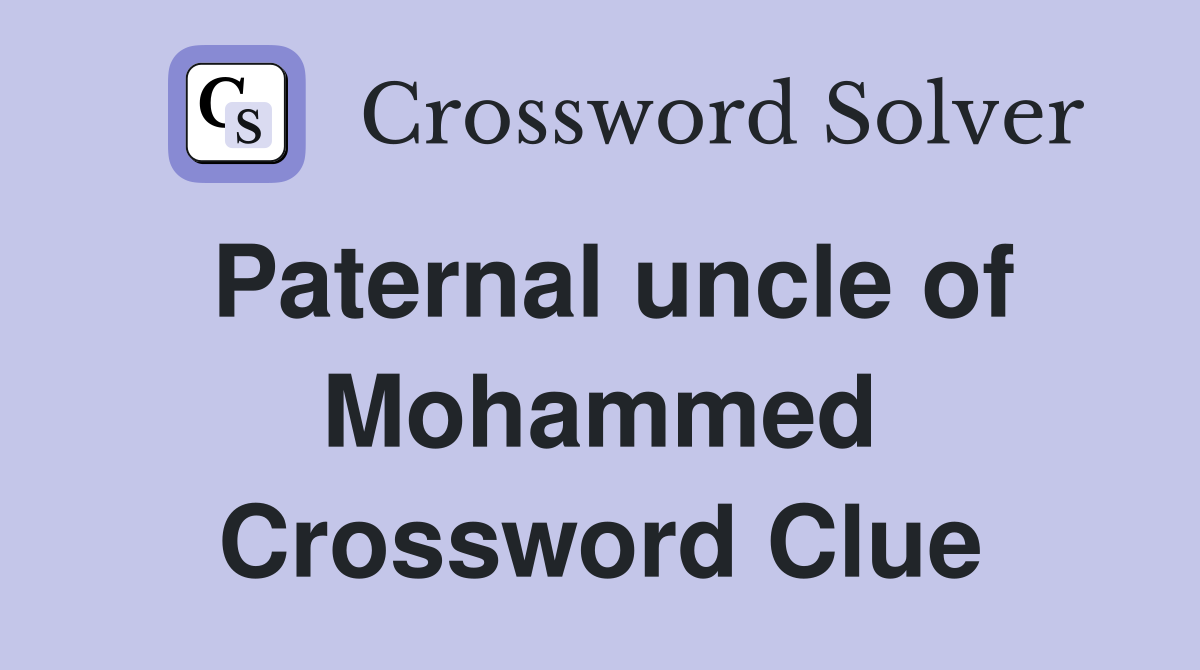Paternal uncle of Mohammed Crossword Clue